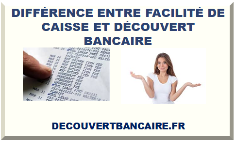 DIFFÉRENCE ENTRE FACILITÉ DE CAISSE ET DÉCOUVERT BANCAIRE 2025
