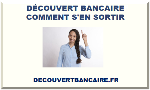 DÉCOUVERT BANCAIRE COMMENT SORTIR ? 2024